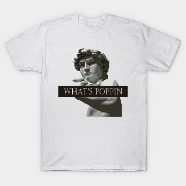 david whats poppin T-Shirt by Art Dysmorphia